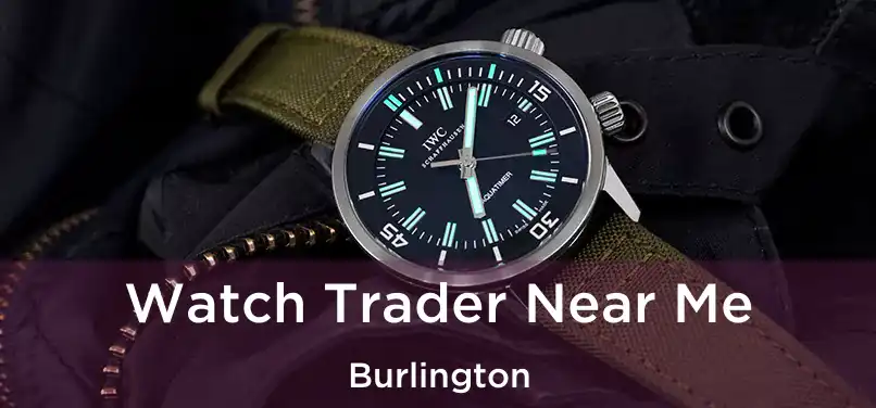 Watch Trader Near Me Burlington